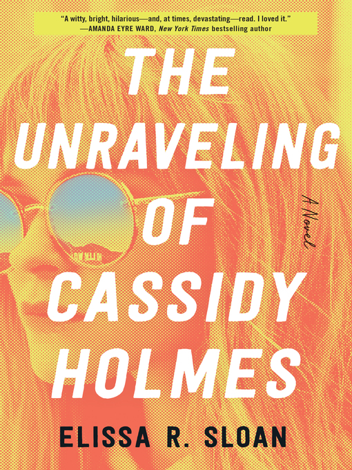 Title details for The Unraveling of Cassidy Holmes by Elissa R. Sloan - Available